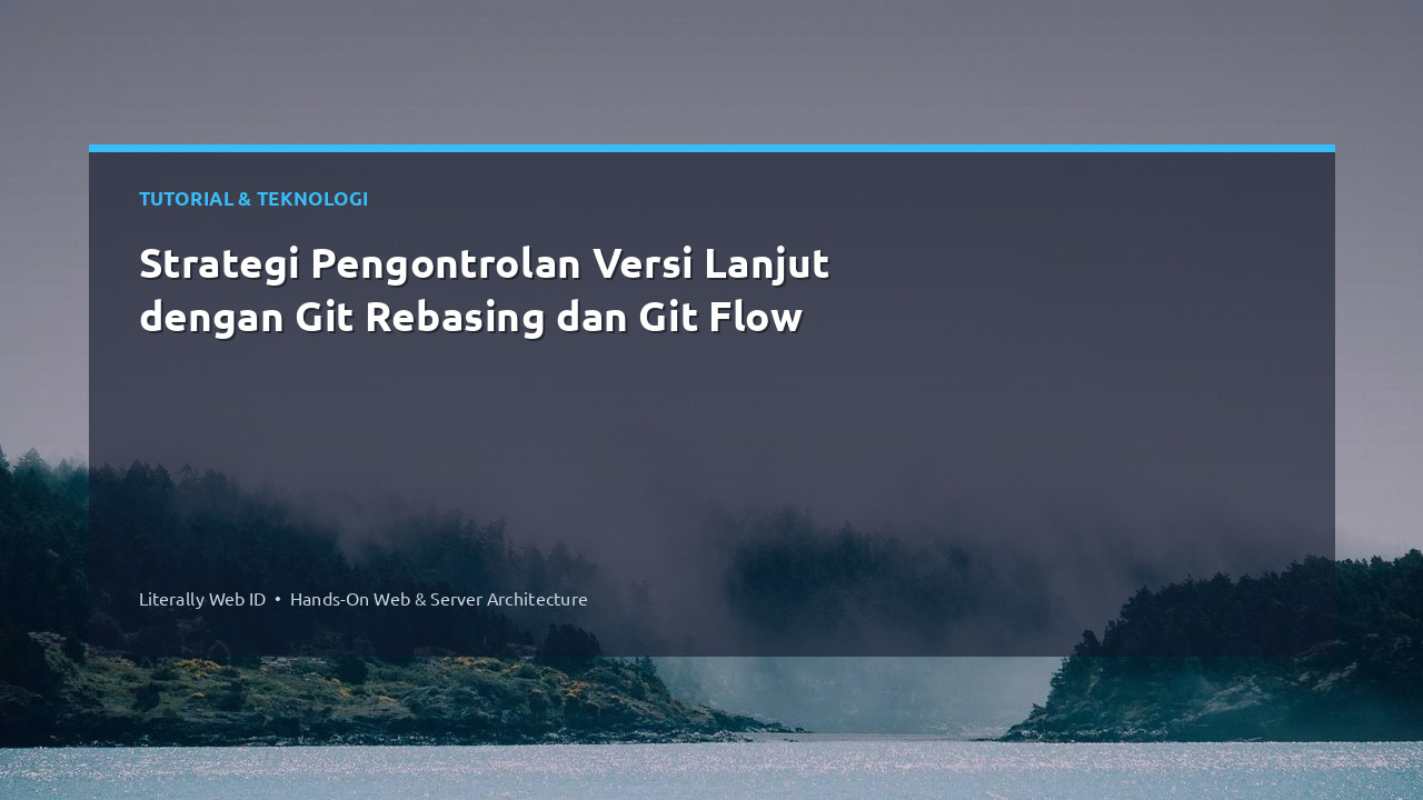 Strategi Pengontrolan Versi Lanjut dengan Git Rebasing dan Git Flow