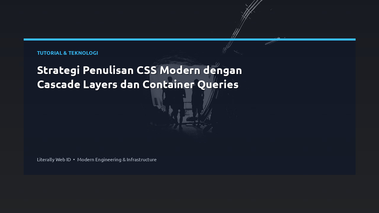 Strategi Penulisan CSS Modern dengan Cascade Layers dan Container Queries