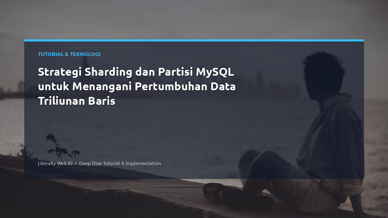 Strategi Sharding dan Partisi MySQL untuk Menangani Pertumbuhan Data Triliunan Baris