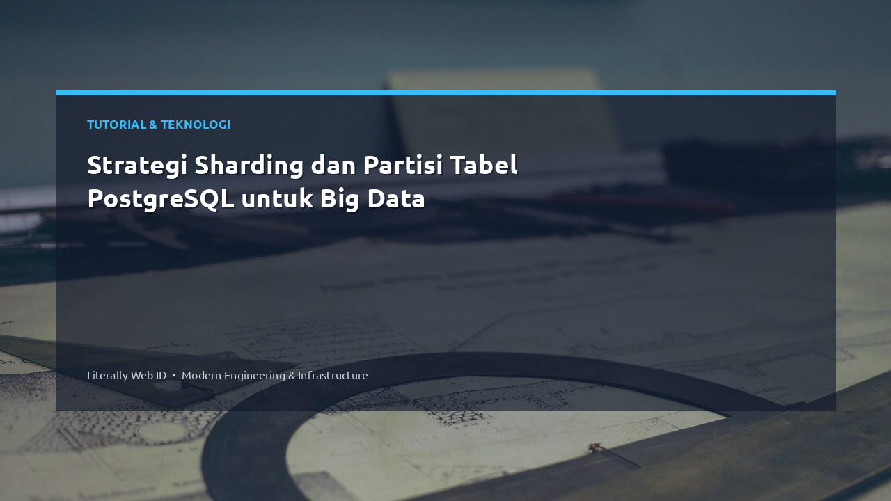 Strategi Sharding dan Partisi Tabel PostgreSQL untuk Big Data