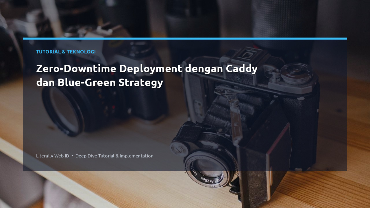 Zero-Downtime Deployment dengan Caddy dan Blue-Green Strategy