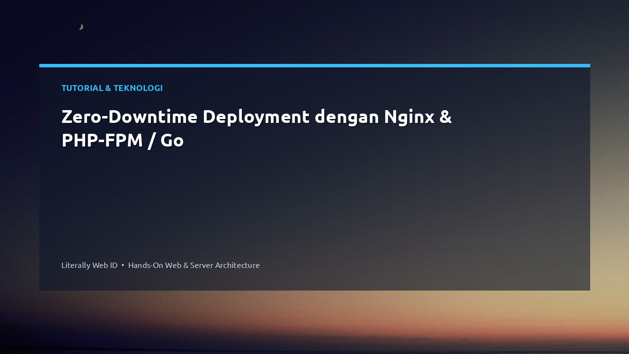 Zero-Downtime Deployment dengan Nginx & PHP-FPM / Go