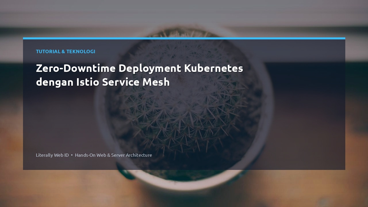 Zero-Downtime Deployment Kubernetes dengan Istio Service Mesh