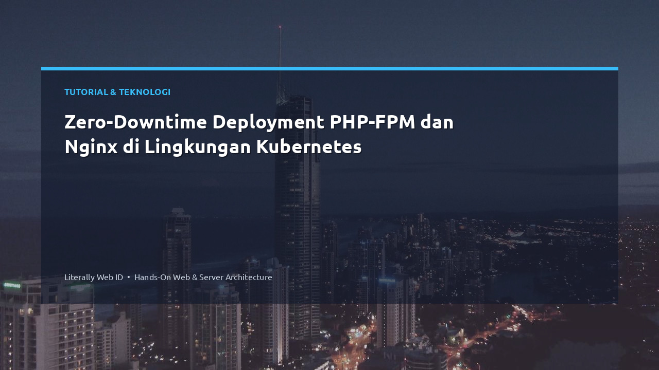 Zero-Downtime Deployment PHP-FPM dan Nginx di Lingkungan Kubernetes