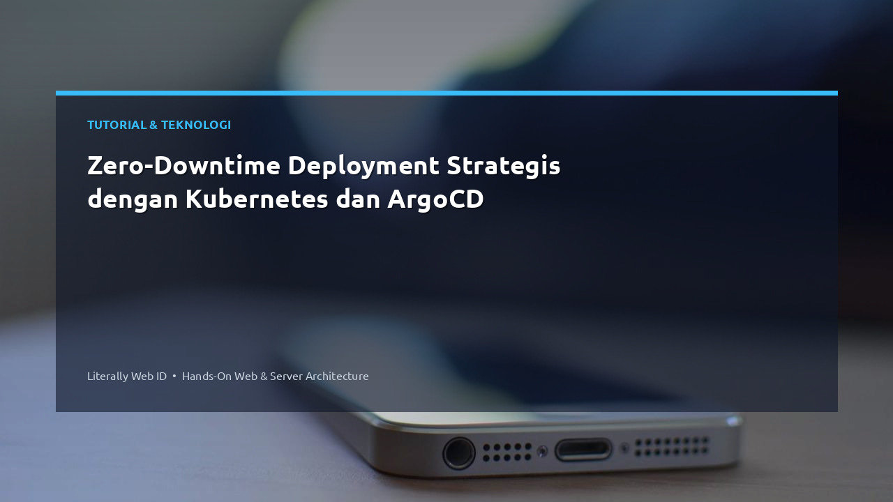 Zero-Downtime Deployment Strategis dengan Kubernetes dan ArgoCD