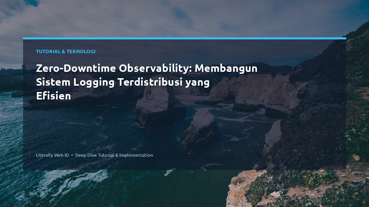 Zero-Downtime Observability: Membangun Sistem Logging Terdistribusi yang Efisien