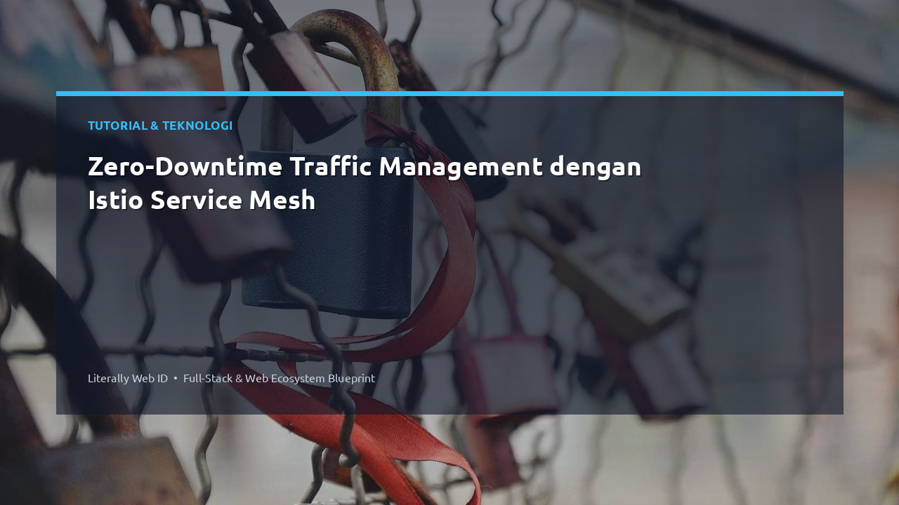 Zero-Downtime Traffic Management dengan Istio Service Mesh