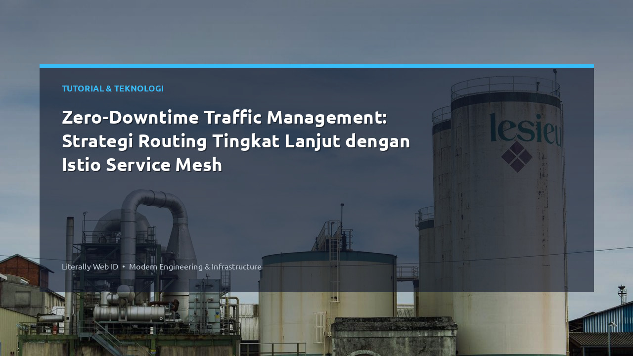 Zero-Downtime Traffic Management: Strategi Routing Tingkat Lanjut dengan Istio Service Mesh