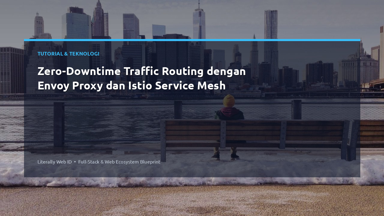 Zero-Downtime Traffic Routing dengan Envoy Proxy dan Istio Service Mesh