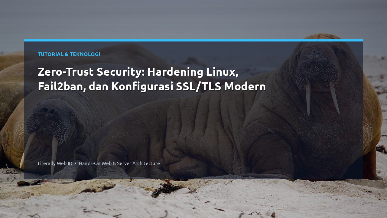 Zero-Trust Security: Hardening Linux, Fail2ban, dan Konfigurasi SSL/TLS Modern