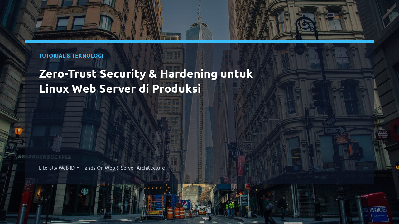 Zero-Trust Security & Hardening untuk Linux Web Server di Produksi